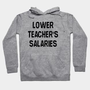 lower teachers salaries Hoodie